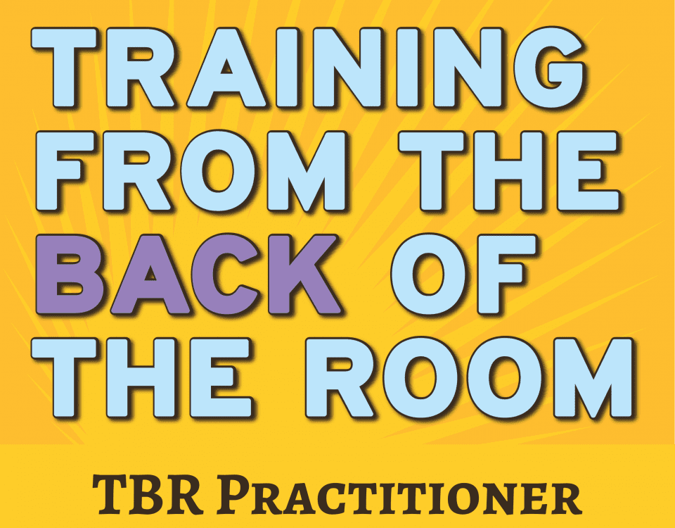 Training from the BACK of the Room (TBR)